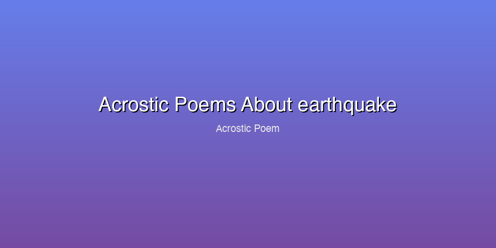 Acrostic Poems About earthquake